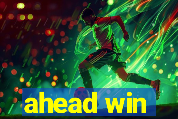 ahead win